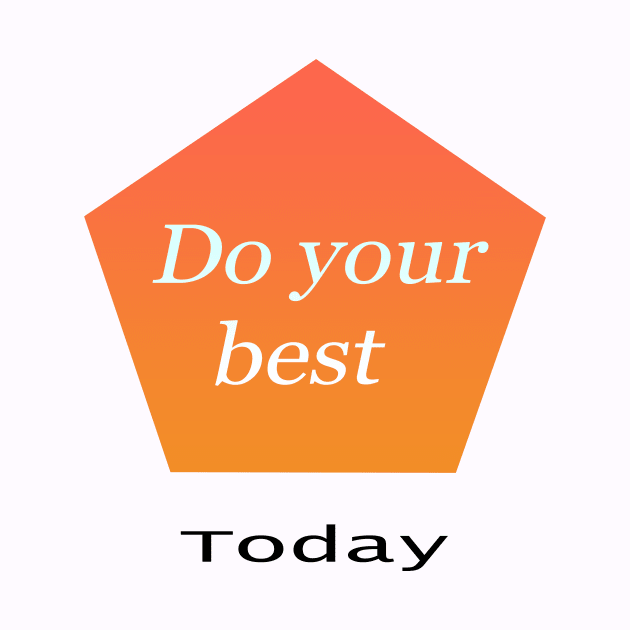 Do Your Best Today by Prime Quality Designs