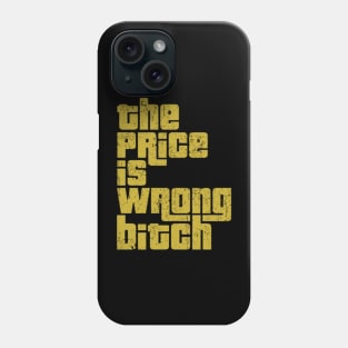 The Price is Wrong Bitch Phone Case