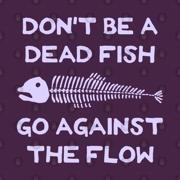 Don't Be A Dead Fish - Go Against The Flow (v10) by TimespunThreads