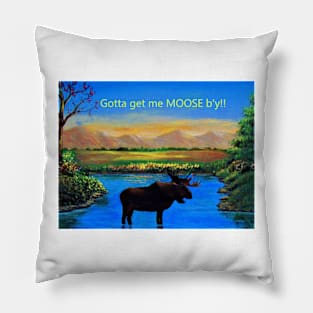 Gotta get me MOOSE b'y Pillow