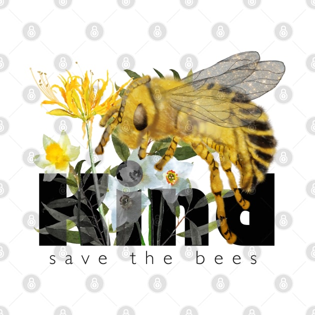 Bee Kind, Save the Bees by Dream and Design