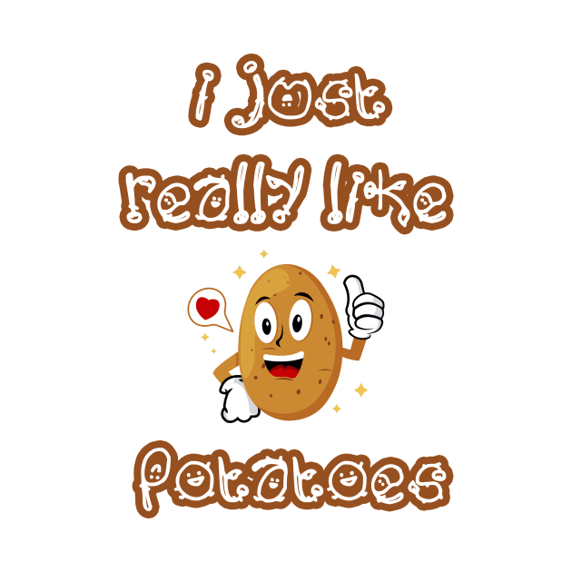 I Just Really Like Potatoes - Funny Potato gift by Goods-by-Jojo