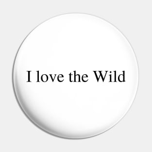 I love the Wild Pin