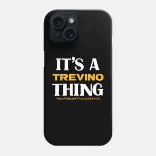 It's a Trevino Thing You Wouldn't Understand Phone Case