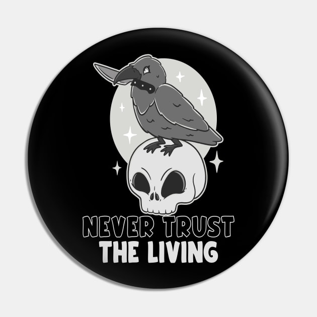 Never trust the living Pin by Emmi Fox Designs