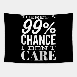 There's A 99% Chance I Don't Care. Funny Sarcastic Quote. Tapestry