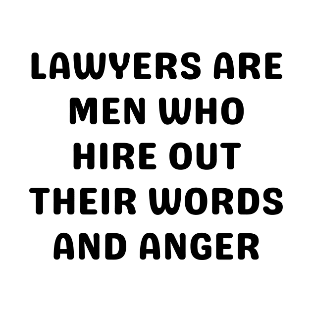 Lawyers are men who hire out their words and anger by Word and Saying