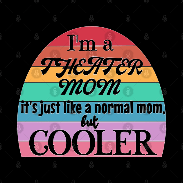 Theater Mom: Like a Normal Mom but Cooler. Theater Life, theater lover by Timeforplay