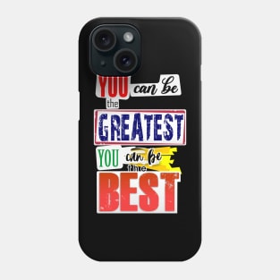 You can be the Greatest. You can be the Best. Phone Case