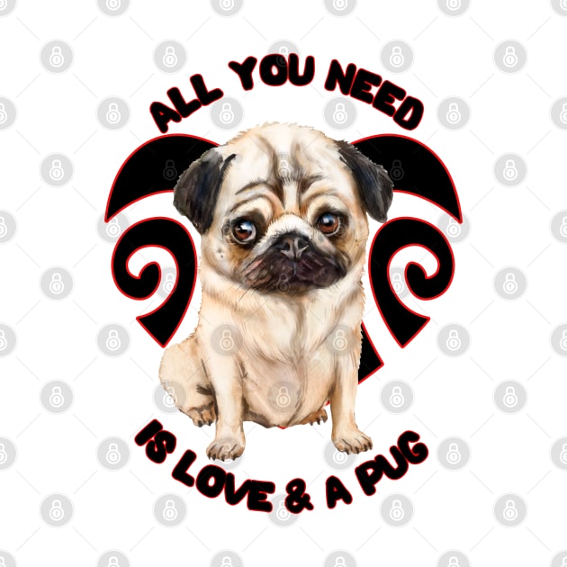 All You Need Is Love And A Pug Cute Pug Puppy Dog by AdrianaHolmesArt