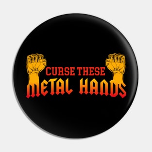 Curse These Metal Hands Pin