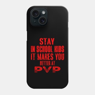 stay in school kids it makes you better at pvp Phone Case