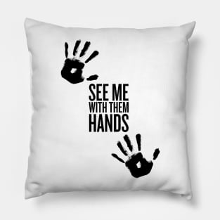 See me with them hand -Black Text Pillow