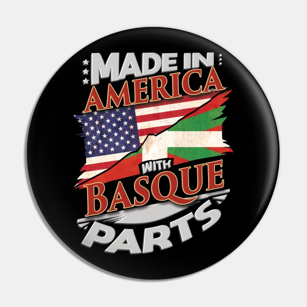 Made In America With Basque Parts - Gift for Basque From Bilbao Pin by Country Flags