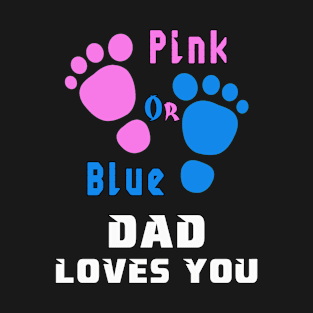 Gender reveal, Pink or Blue DAD Loves You T-Shirt