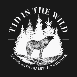 T1D in the Wild (white) T-Shirt