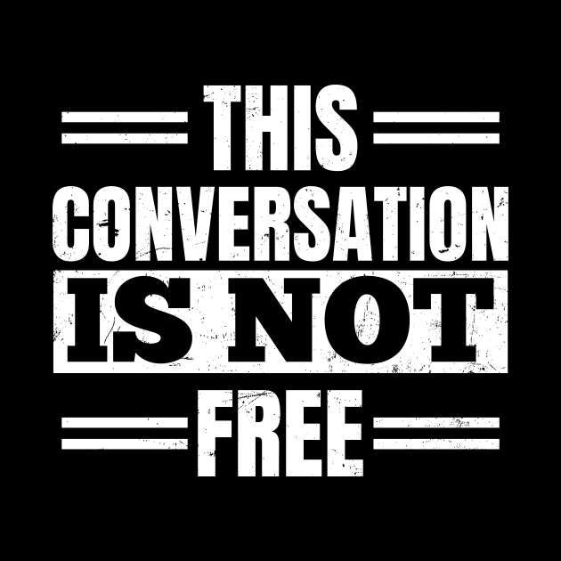 Attorney T Shirt | Conversation Not Free Gift by Gawkclothing