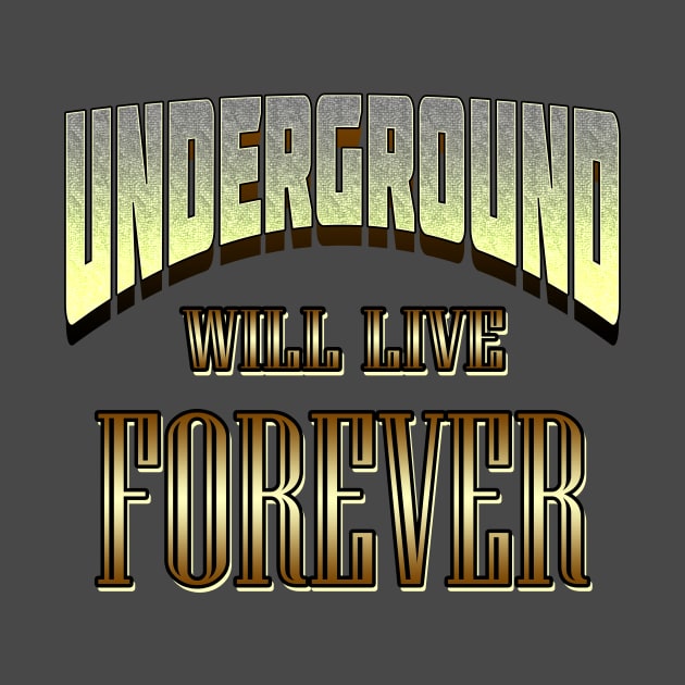 Underground Will Live Forever by Basement Mastermind by BasementMaster