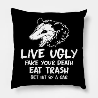 live ugly fake your death eat trash get hit by a car Pillow