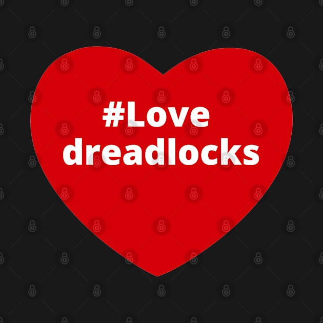 Love Dreadlocks - Hashtag Heart by support4love