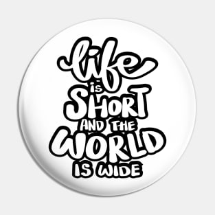 Life is short and the world is wide. Pin