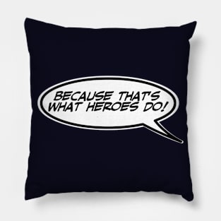 Word Balloon Quote “Because that’s what heroes do!” Pillow