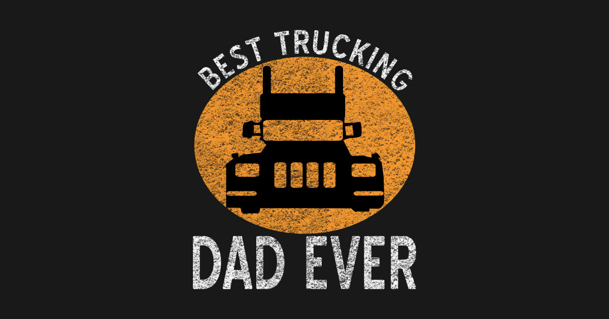 Best Trucking Dad Ever Vintage Trucking Dad Driver Gift - Best Trucking