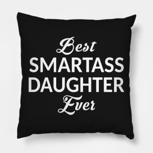 Best Smartass Daughter Ever Pillow