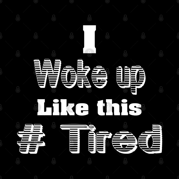 I woke up Like this by Stitched Clothing And Sports Apparel