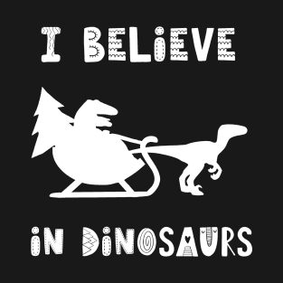 Funny Dinosaur, Christmas, Quote And Saying, Believe In Dinosaurs, T-Shirt