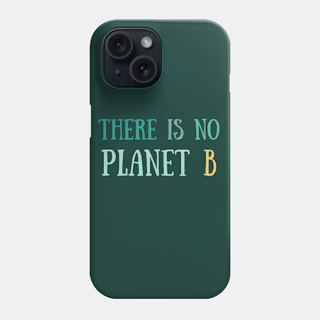 There is no planet B green Phone Case by High Altitude