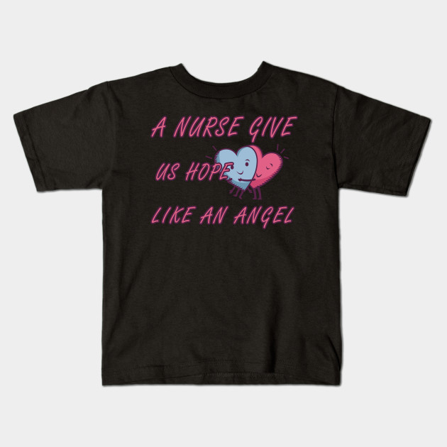A Nurse Give Us Hope Like An Angel Nurse Kids T Shirt Teepublic