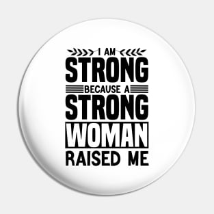 I am strong because a strong woman raised me matching cool Pin