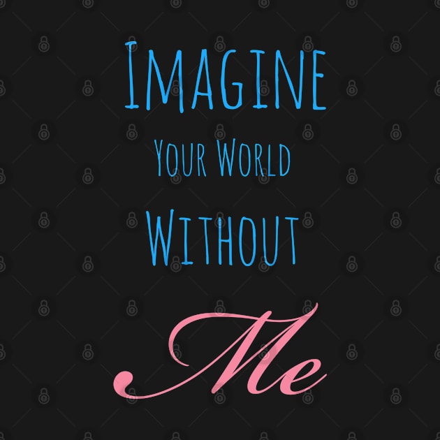 Your world without me by Imaginate