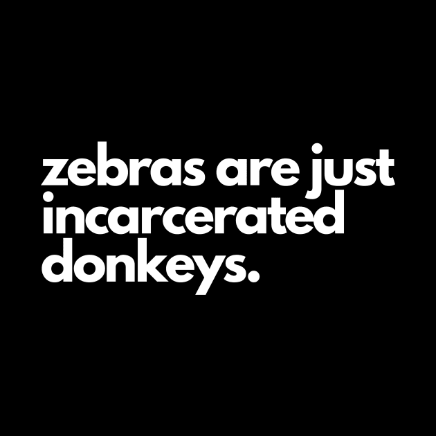 Zebras are incarcerated donkeys- animal prison farm funny by C-Dogg