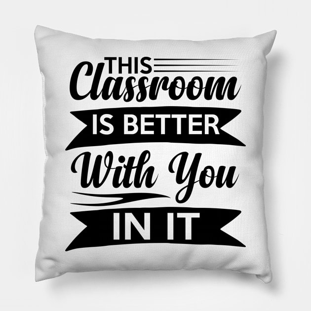 cute This Classroom Is Better With You In It Celebration of Presence Pillow by greatnessprint