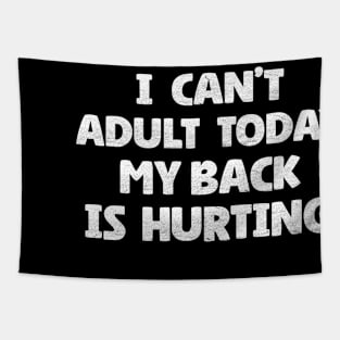 I Can't Adult Today My Back is Hurting Tapestry