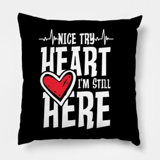 Nice Try Heart I m Still Here Pillow