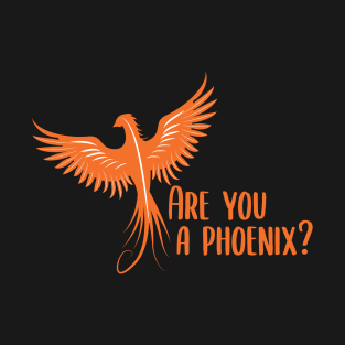 Are you a Phoenix? T-Shirt