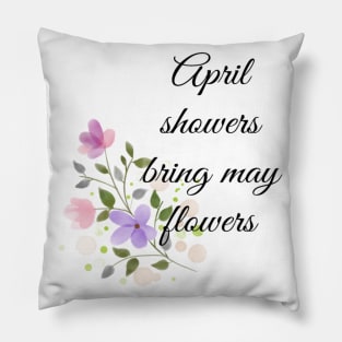 April showers bring may flowers Pillow