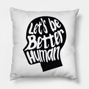 let's be better human with black silhouette Pillow