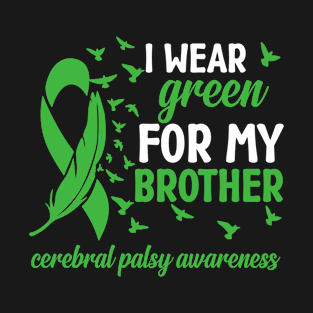 Sister Cerebral Palsy Awareness I Wear Green for My Brother T-Shirt