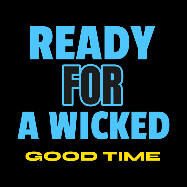 READY FOR A WICKED GOOD TIME by Laddawanshop