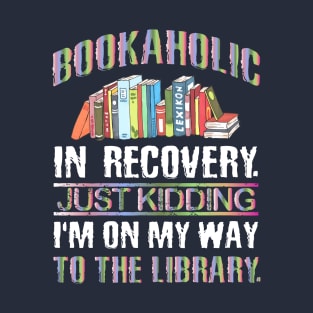 Funny Bookaholic Gift Idea for Book Lover T-Shirt