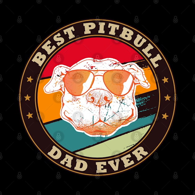 Best Pitbull Dad Ever vintage Dog Lover first fathers day by madani04