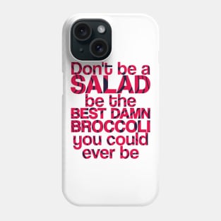 Don't be a salad, be the best damn broccoli you could ever be | Pewdiepie Quote | Phone Case