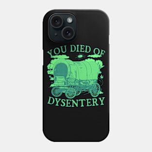 You Died of Dysentery - Funny Oregon Classic Western History Phone Case