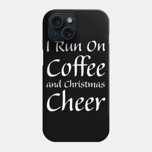 I run on Coffee and Christmas Cheer Phone Case