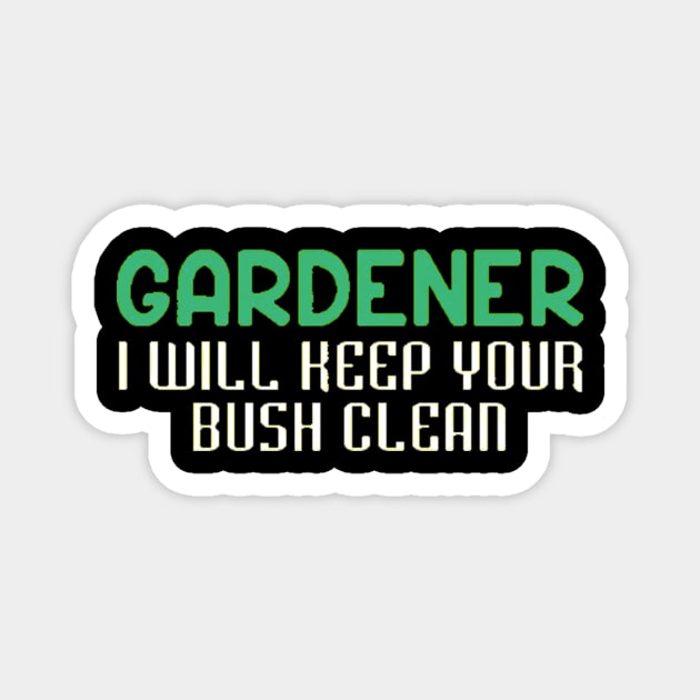 Gardener I Will Keep Your Bush Clean Magnet by Danielss