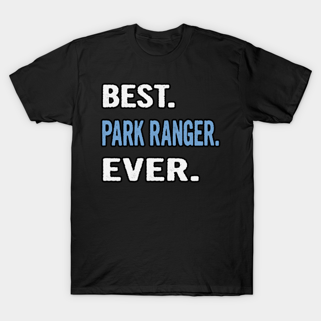 Discover Best. Park Ranger. Ever. - Birthday Gift Idea - Park Ranger - T-Shirt